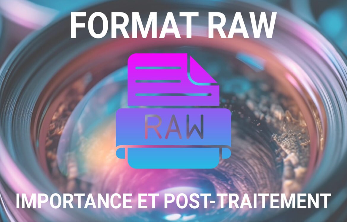 Le format RAW en photographie : l’importance de l’utiliser