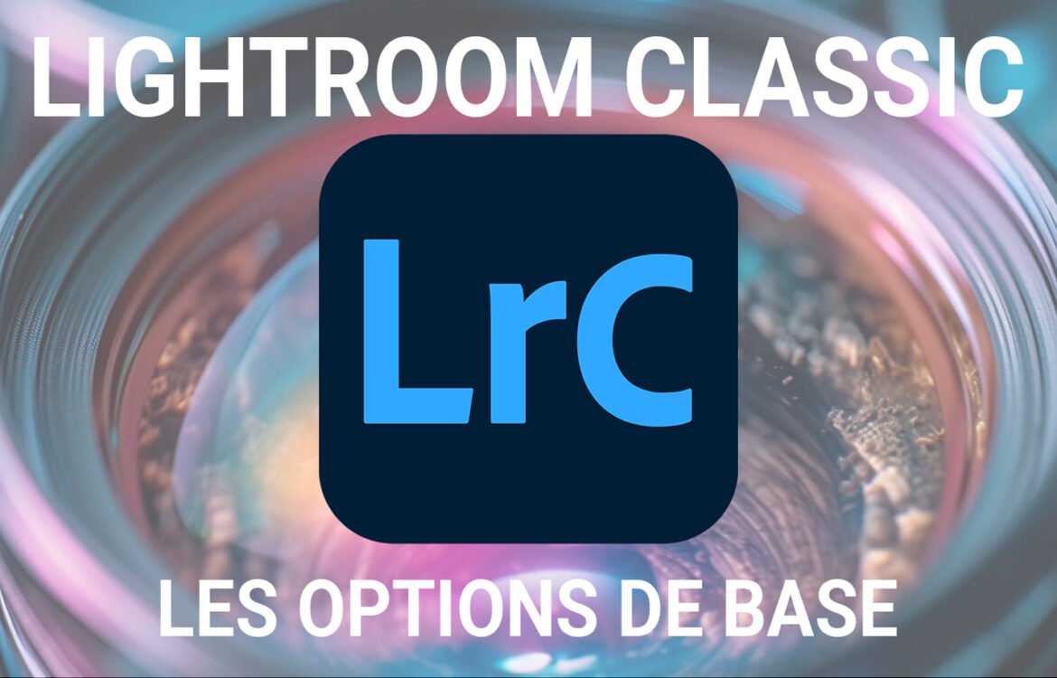 Les options de base de Lightroom Classic