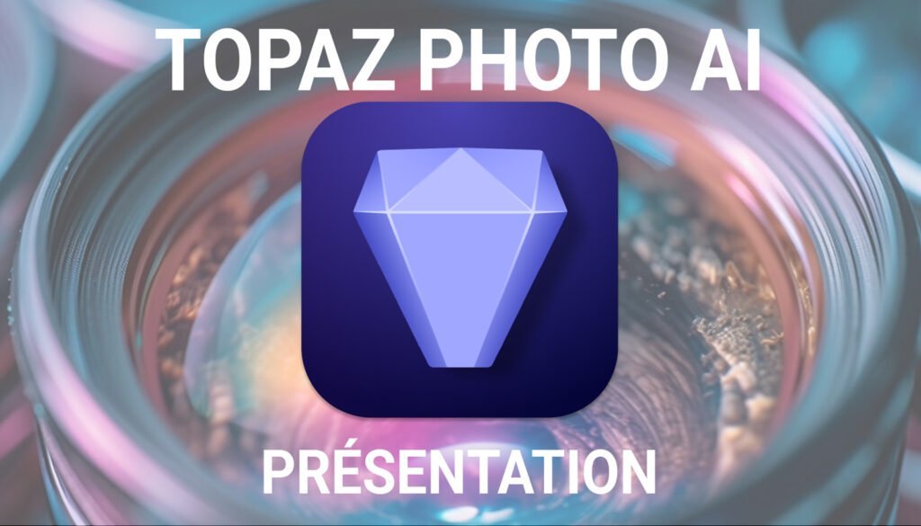 Présentation du logiciel Topaz Photo AI Presentation of the Topaz Photo AI software