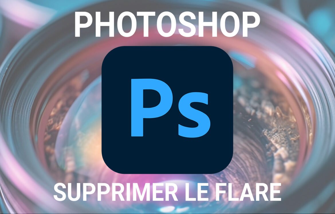 Comment supprimer le flare avec Photoshop