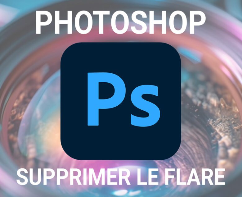 Comment supprimer le flare avec Photoshop