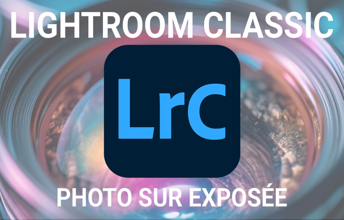 Image sur exposée , le post-traitement sur Lightroom