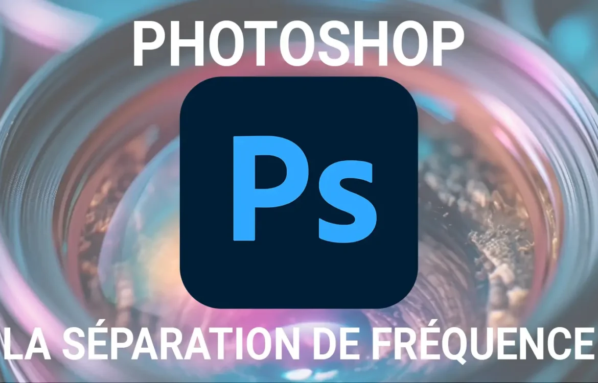 La séparation de fréquence sur Photoshop
